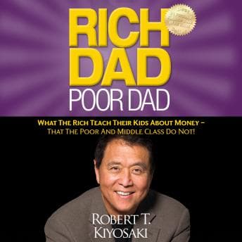 Rich Dad Poor Dad: What The Rich Teach Their Kids About Money - That the Poor and Middle Class Do Not! audiobook cover